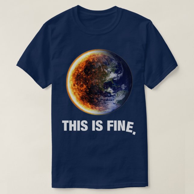 This Is Fine Global Warming Earth T-Shirt (Design Front)
