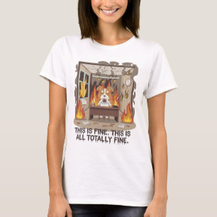 This is fine. This is all totally fine T-Shirt 