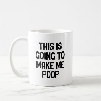 This Is Going To Make Me Poop  Coffee Mug