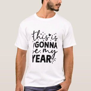 This is gonna be my year T-Shirt