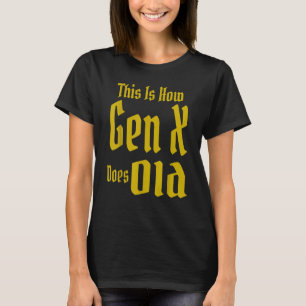 This Is How Gen X Does Old GenX Humor Saying Quo T-Shirt