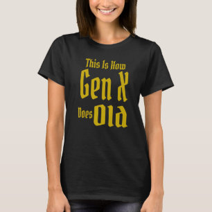 This Is How Gen X Does Old GenX Humour Saying Quo T-Shirt