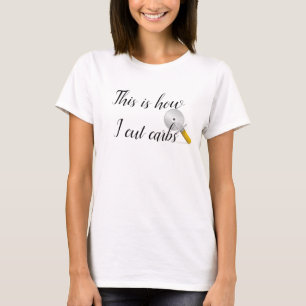 This is How I Cut Carbs Funny Diet T-Shirt