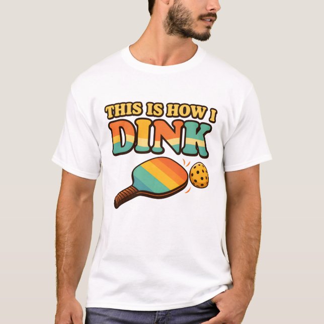This Is How I Dink – Funny Pickleball T-Shirt (Front)