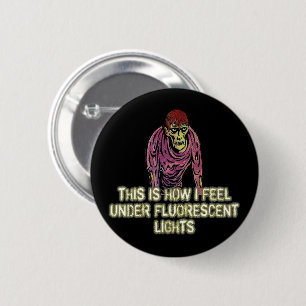 This is How I Feel Under Florescent Lights  2 Inch Round Button