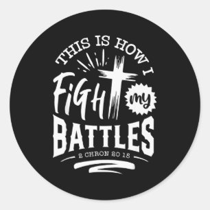 This Is How I Fight My Battles 2 Chron 20 15 Classic Round Sticker