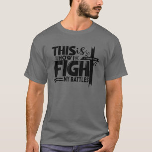 This Is How I Fight My Battles Jesus Cross Christi T-Shirt