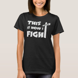 This Is How I Fight Power Of Prayer Christian Bel T-Shirt