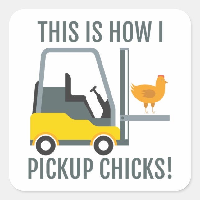 This Is How I Pickup Chicks Funny Forklift Driver  Square Sticker (Front)