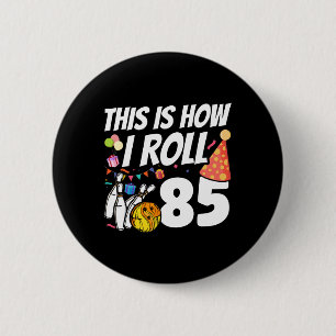 This Is How I Roll 85 Bowling 85th Birthday 2 Inch Round Button