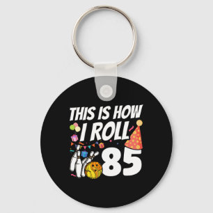 This Is How I Roll 85 Bowling 85th Birthday Keychain