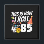 This Is How I Roll 85 Bowling 85th Birthday  Magnet<br><div class="desc">This Is How I Roll 85 Bowling 85th Birthday</div>