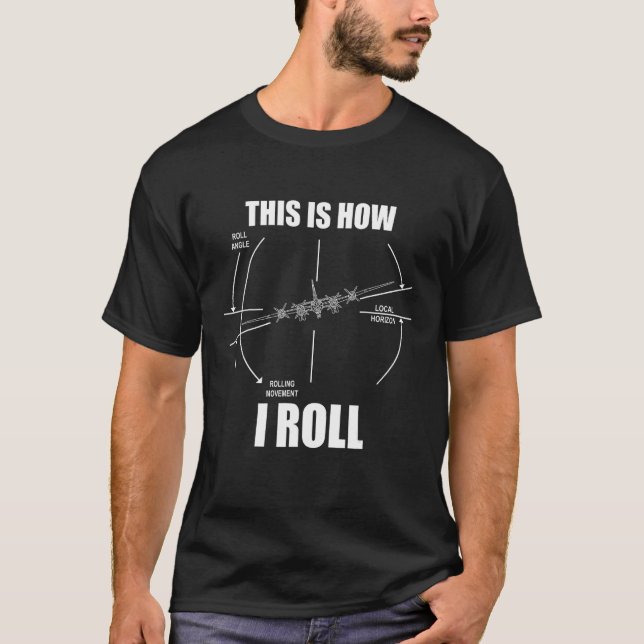 This Is How I Roll B-29 Superfortress Pilot Flying T-Shirt (Front)