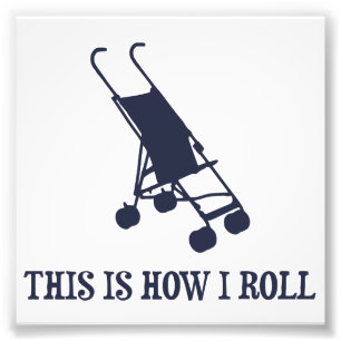 This Is How I Roll Baby Stroller Photo Print