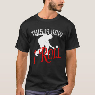 This Is How I Roll   Bocce Ball  1 T-Shirt