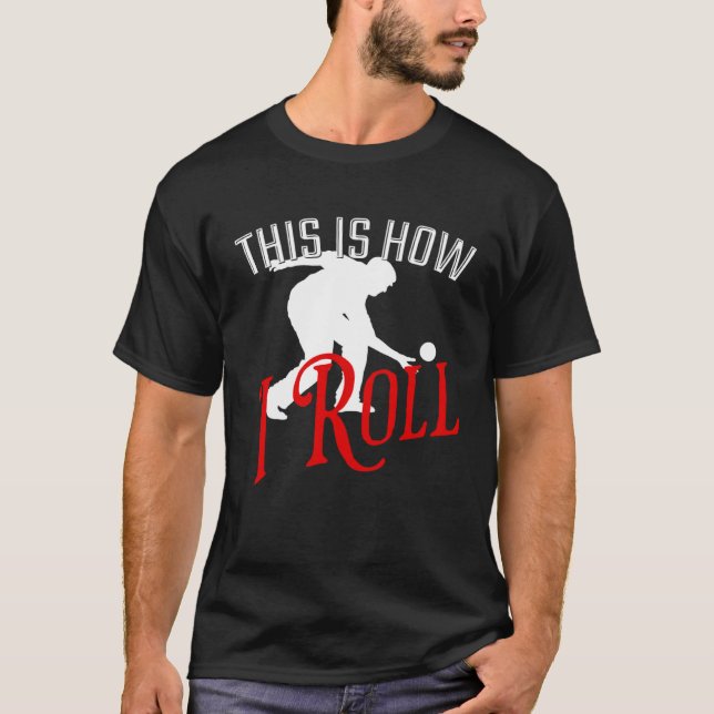 This Is How I Roll   Bocce Ball  1 T-Shirt (Front)