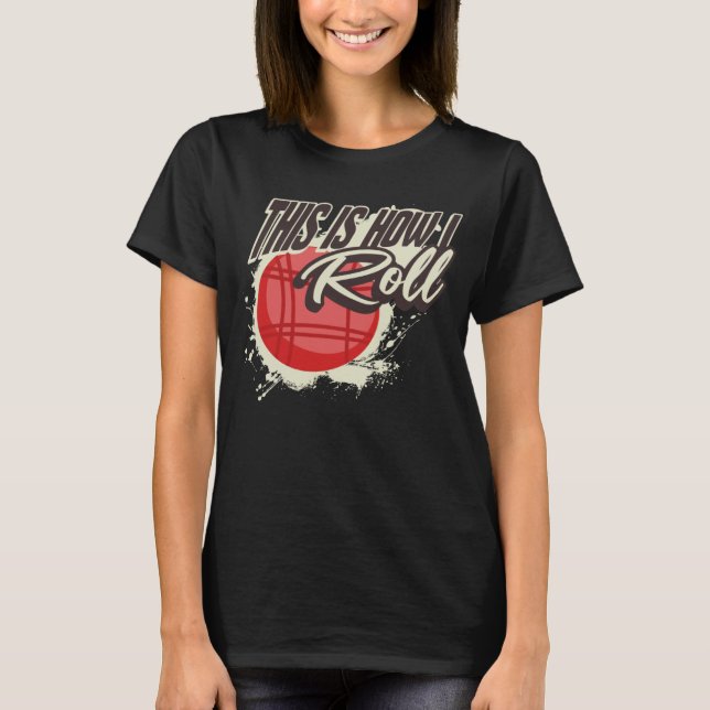 This Is How I Roll   Bocce Ball T-Shirt (Front)