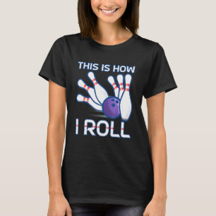 This Is How I Roll Bowling Ball - Bowling Alley T-Shirt
