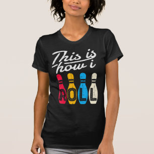 This is How I Roll Bowling Bowler Bowlers Fun Gif T-Shirt