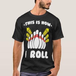 This Is How I Roll Bowling Cool T T-Shirt