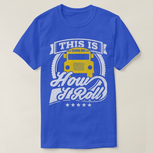 This Is How I Roll Bus Driver School Bus Driver T-Shirt (Design Front)