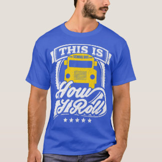 This Is How I Roll Bus Driver School Bus Driver T-Shirt