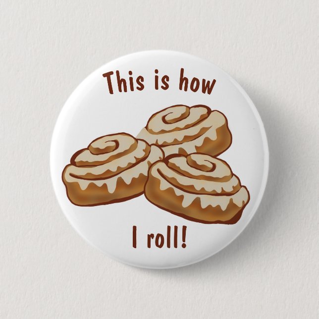 This is how I roll Button, cinnamon buns 2 Inch Round Button (Front)