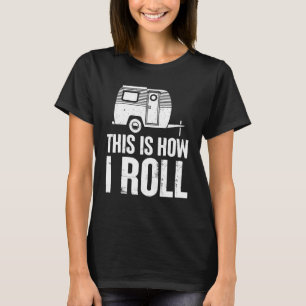 This Is How I Roll Camping Outdoorsman Adventure T-Shirt