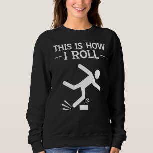 This Is How I Roll  Clumsy People Accident Prone P Sweatshirt