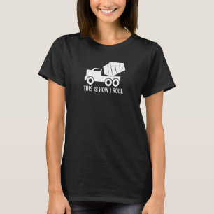 This is how I roll Concrete Lorry T-Shirt