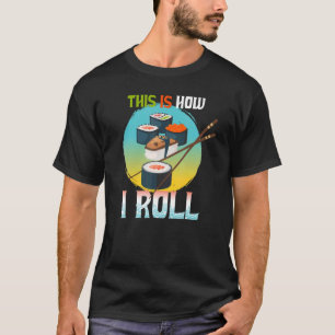This Is How I Roll Cute Japanese Food I Love Sushi T-Shirt