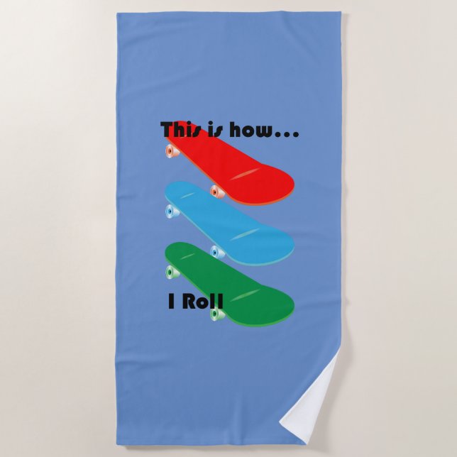 This is how I roll Design - Beach Towel (Front)