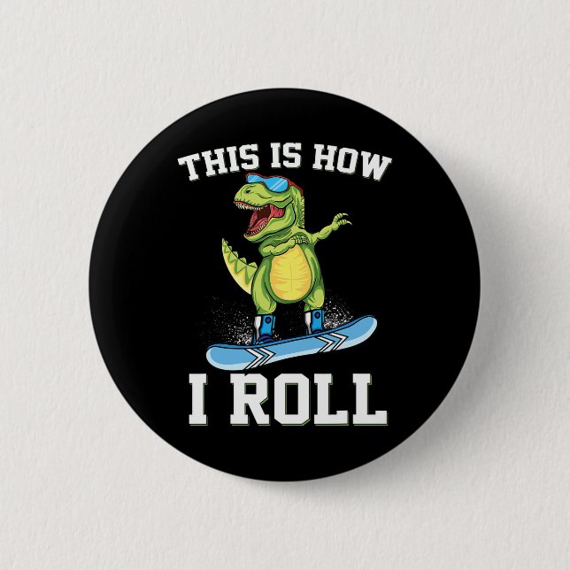 This Is How I Roll Dinosaur Snowboarding Trex Snow 2 Inch Round Button (Front)