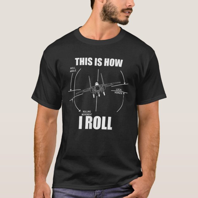 This Is How I Roll F15 Eagle Airplane Pilot Flying T-Shirt (Front)
