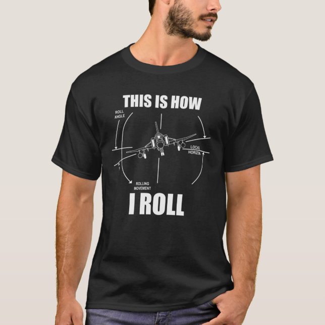 This Is How I Roll F4 Phantom Airplane Pilot Flyin T-Shirt (Front)