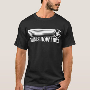 This Is How I Roll Film T-Shirt
