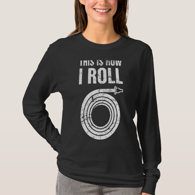 This Is How I Roll Firefighter Extinguish Fireman  T-Shirt (Front)