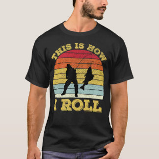 This Is How I Roll Fishing T-Shirt