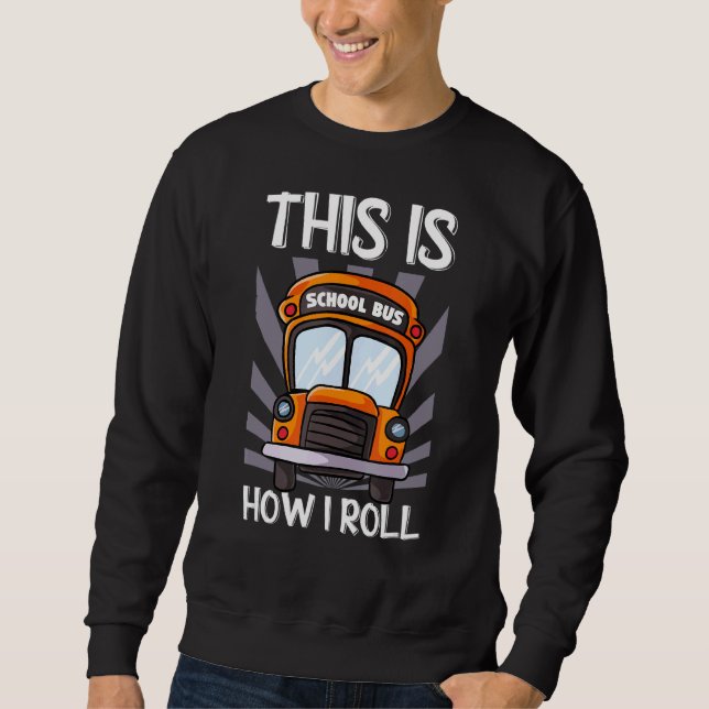 This Is How I Roll For A Bus Driver  Bus Drivers 1 Sweatshirt (Front)