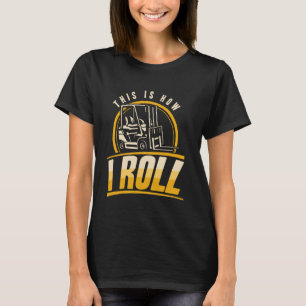 This is how i roll Forklift Operator Warehouse Wor T-Shirt