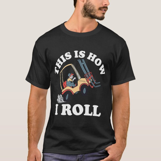 This Is How I Roll Forklift T-Shirt (Front)