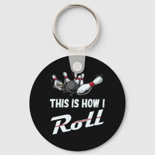 This Is How I Roll Fun Bowling Team  Men Women Kid Keychain