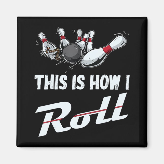 This Is How I Roll Fun Bowling Team  Men Women Kid Magnet (Front)