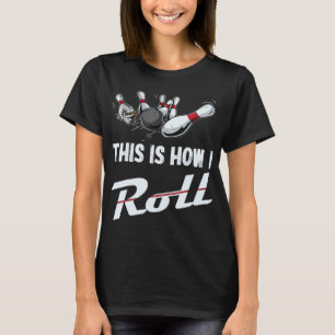 This Is How I Roll Fun Bowling Team  Men Women Kid T-Shirt