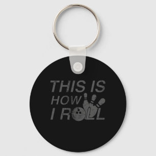 This Is How I Roll Fun Gift For Bowlers Keychain