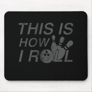 This Is How I Roll Fun Gift For Bowlers Mouse Pad