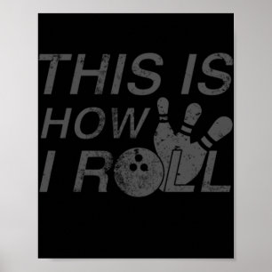 This Is How I Roll  Fun Gift For Bowlers Poster