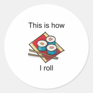 This Is How I Roll Funny Design Classic Round Sticker