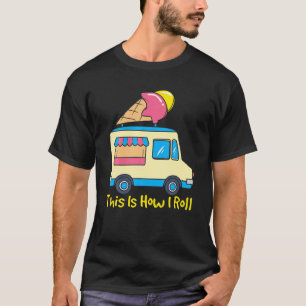 This Is How I Roll Funny Gelato Cute Summer Ice Cr T-Shirt