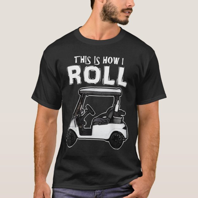 This is How I Roll Funny Golf Cart T-Shirt (Front)